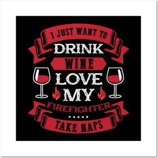 I Just Want To Drink Wine Love My Firefighter Posters and Art